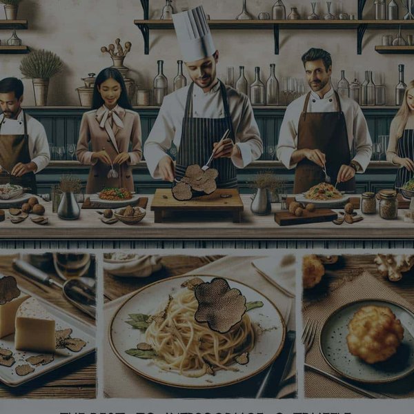 Quel est le meilleur moyen d'introduire des plats signature à base de truffes dans un restaurant de spécialités?